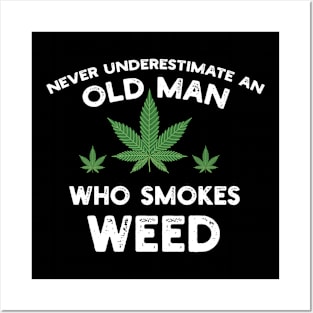 Never Underestimate An Old Man Who Smokes Weed Posters and Art